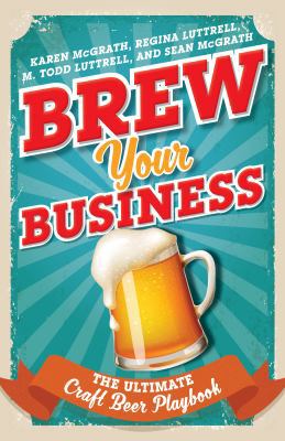 Brew Your Business: The Ultimate Craft Beer Pla... 1442266821 Book Cover