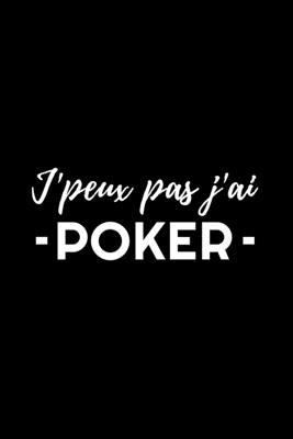 J'Peux Pas J'Ai - Poker -: Carnet de Note pour ... [French] 167515337X Book Cover