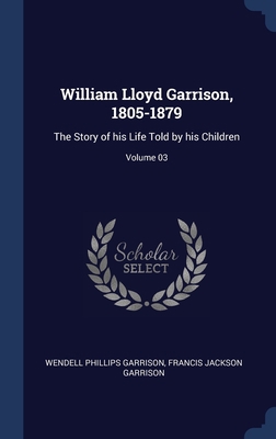 William Lloyd Garrison, 1805-1879: The Story of... 1298902967 Book Cover