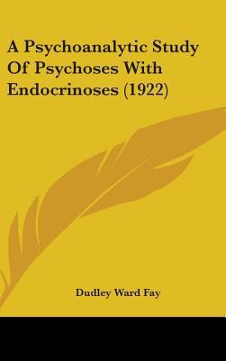 A Psychoanalytic Study Of Psychoses With Endocr... 1436623219 Book Cover