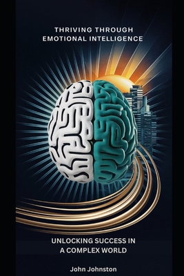 Thriving Through Emotional INTELLIGENCE: Unlock... B0D3KGCXK6 Book Cover