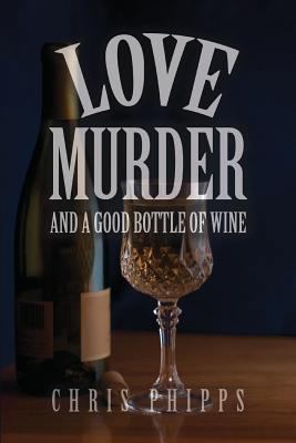 Love, Murder and a Good Bottle of Wine [Large Print] 0692276645 Book Cover