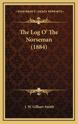 The Log O' The Norseman (1884) 1165558882 Book Cover