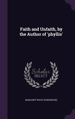 Faith and Unfaith, by the Author of 'phyllis' 1357329881 Book Cover