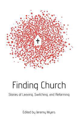 Finding Church: Stories of Leaving, Switching, ... 0615710883 Book Cover