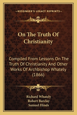 On The Truth Of Christianity: Compiled From Les... 1165670518 Book Cover