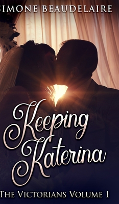Keeping Katerina (The Victorians Book 1) 1715667999 Book Cover