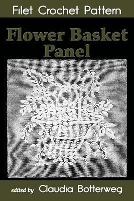 Flower Basket Panel Filet Crochet Pattern: Comp... 1979824312 Book Cover