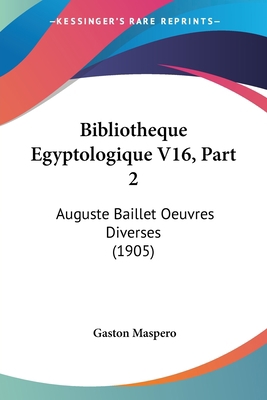 Bibliotheque Egyptologique V16, Part 2: Auguste... [French] 1160809933 Book Cover