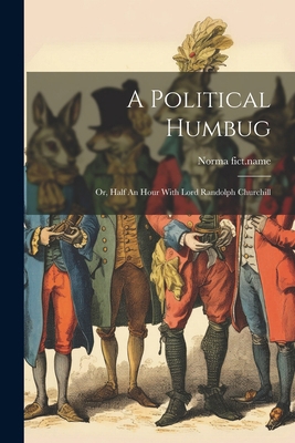 A Political Humbug: Or, Half An Hour With Lord ... 1022551582 Book Cover