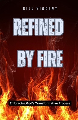 Refined by Fire: Embracing God's Transformative... B0DQFML73S Book Cover