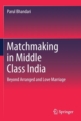 Matchmaking in Middle Class India: Beyond Arran... 9811516014 Book Cover