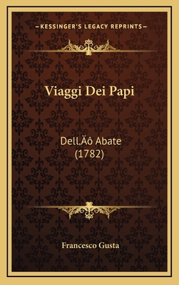 Viaggi Dei Papi: Dell' Abate (1782) [Italian] 1166349578 Book Cover