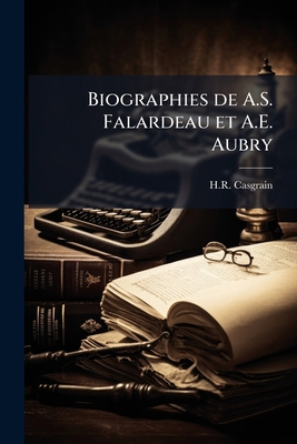 Biographies de A.S. Falardeau et A.E. Aubry [French] 1175560057 Book Cover