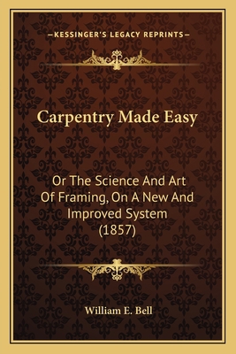 Carpentry Made Easy: Or The Science And Art Of ... 1166454797 Book Cover