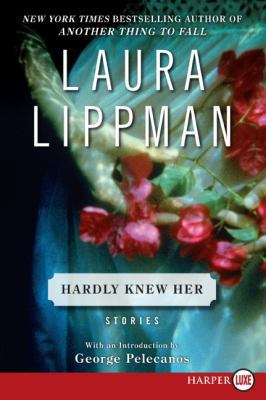 Hardly Knew Her: Stories [Large Print] 006173487X Book Cover