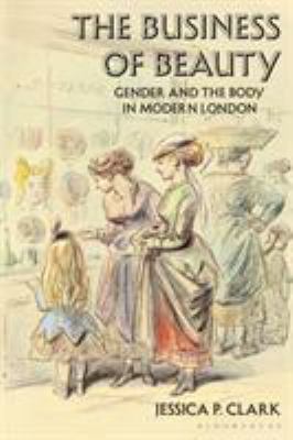 The Business of Beauty: Gender and the Body in ... 1350098507 Book Cover