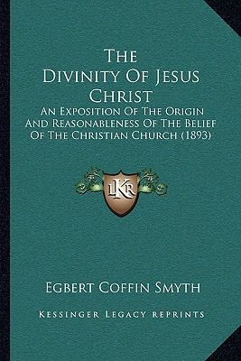 The Divinity Of Jesus Christ: An Exposition Of ... 1165097583 Book Cover