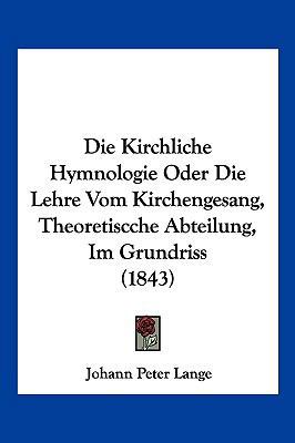 Die Kirchliche Hymnologie Oder Die Lehre Vom Ki... [German] 1161106812 Book Cover