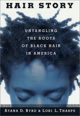 Hair Story : Untangling the Roots of Black Hair... 0312265999 Book Cover