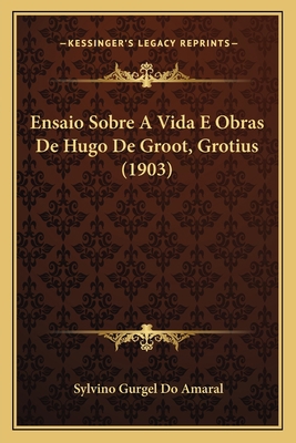 Ensaio Sobre A Vida E Obras De Hugo De Groot, G... [Portuguese] 1168451485 Book Cover