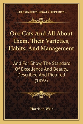 Our Cats And All About Them, Their Varieties, H... 1164174525 Book Cover