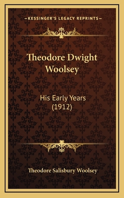 Theodore Dwight Woolsey: His Early Years (1912) 1168811422 Book Cover