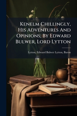 Kenelm Chillingly, His Adventures And Opinions;... 1246254905 Book Cover
