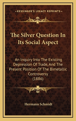 The Silver Question In Its Social Aspect: An In... 1169036694 Book Cover