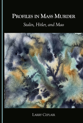 Profiles in Mass Murder: Stalin, Hitler, and Mao 1036469867 Book Cover
