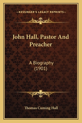 John Hall, Pastor And Preacher: A Biography (1901) 1166190056 Book Cover