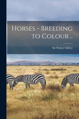 Horses - Breeding to Colour .. 1014569826 Book Cover