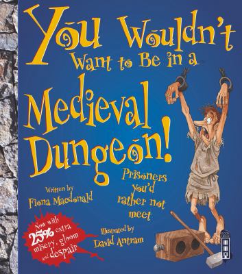 You Wouldn't Want to Be in a Medieval Dungeon! 1909645575 Book Cover