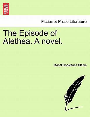 The Episode of Alethea. a Novel. 1241576130 Book Cover