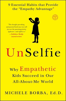 Unselfie: Why Empathetic Kids Succeed in Our Al... 1501110071 Book Cover