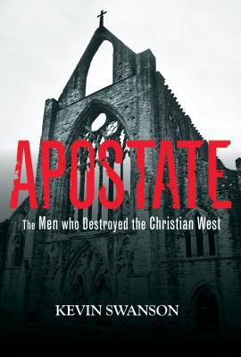 Apostate: The Men Who Destroyed the Christian West 0985365153 Book Cover