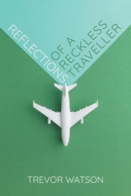 Reflections of a Reckless Traveller 178982883X Book Cover