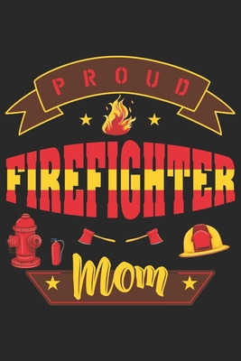 Paperback Proud firefighter mom: Daily Planner For Firefighter Mom | Firefighter Wife | Firefighter Dad | Firefighter Grandpa | Firefighter Husband | Firefighter Son & Daughter Book