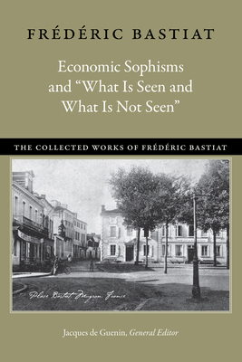 Economic Sophisms and "What Is Seen and What Is... 0865978883 Book Cover
