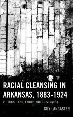 Racial Cleansing in Arkansas, 1883-1924: Politi... 0739195476 Book Cover