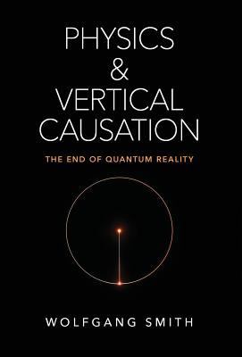 Physics and Vertical Causation: The End of Quan... 1621384306 Book Cover