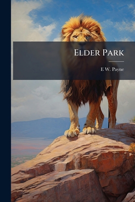 Elder Park: Or, Scenes in Our Garden 1143764854 Book Cover