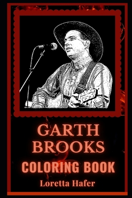 Garth Brooks Coloring Book: A Country Rock Singer and a Motivating Stress Relief Adult Coloring Book B08JRGP617 Book Cover
