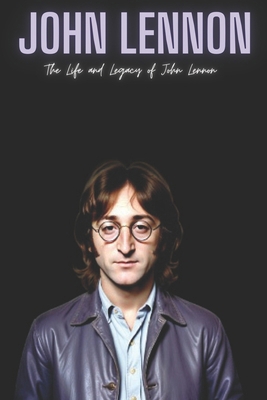 John Lennon: The Life and Legacy of John Lennon Book Cover