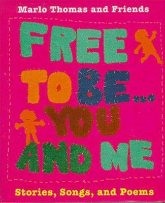 Free to Be...You and Me: Stories, Songs, and Poems 0762403500 Book Cover