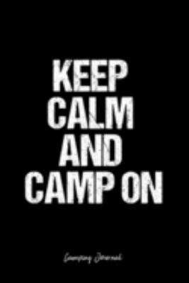 Paperback Camping Journal: Dot Grid Journal -Keep Calm And Camp On - Black Lined Diary, Planner, Gratitude, Writing, Travel, Goal, Bullet Noteboo Book
