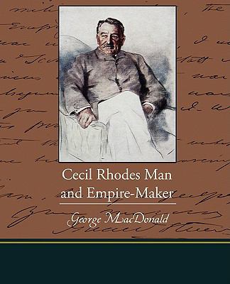 Cecil Rhodes Man and Empire-Maker 1438517742 Book Cover