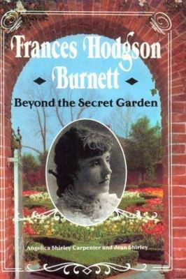 Frances Hodgson Burnett: Beyond the Secret Garden 0822549050 Book Cover