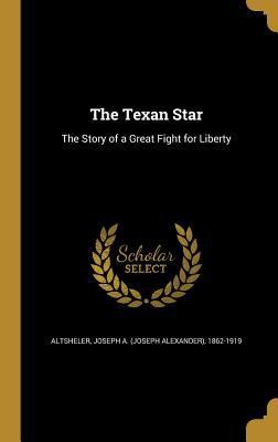 The Texan Star: The Story of a Great Fight for ... 1373358262 Book Cover