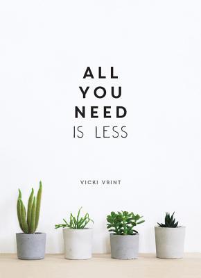 All You Need Is Less: Minimalist Living for Max... 1786857669 Book Cover